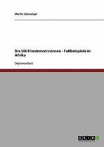 Die Un-Friedensmissionen - Fallbeispiele in Afrika