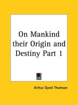 On Mankind Their Origin and Destiny 1872