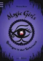Magic Girls 04. Gefangen in der Unterwelt