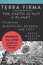 Terra Firma: The Earth Is Not a Planet, Proved from Scripture, Reason and Fact