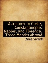 A Journey to Crete, Constantinople, Naples, and Florence. Three Months Abroad