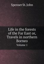 Life in the forests of the Far East or, Travels in northern Borneo Volume 1