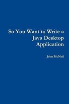 So you want to write a Java desktop application