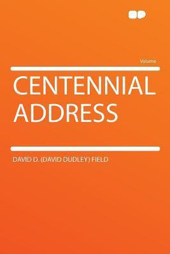 Centennial Address, David Dudley Field 9781290136464 Boeken