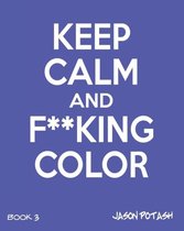 Keep Calm And F--King Color (Volume 3)