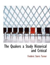 The Quakers a Study Historical and Critical