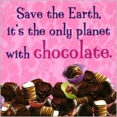 Magneet: Save the earth, it's the only planet with chocolate. (bonbons)