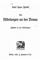 Die Nibelungen an der Donau Festspiel in vier Abteilungen