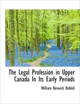 The Legal Profession in Upper Canada in Its Early Periods