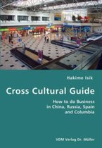 Cross Cultural Guide- How to do Business in China, Russia, Spain and Columbia