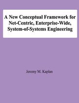 A New Conceptual Framework for Net-Centric, Enterprise-Wide, System-Of-Systems Engineering