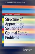 SpringerBriefs in Optimization - Structure of Approximate Solutions of Optimal Control Problems