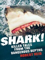 Shark! Killer Tales From The Dangerous Depths