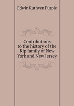 Contributions to the history of the Kip family of New York and New Jersey