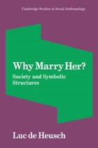 Cambridge Studies in Social and Cultural AnthropologySeries Number 33- Why Marry Her?