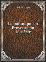 La botanique en Provence au 16 siecle