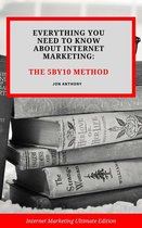 Internet Marketing 1 - Everything you Need to Know About Internet Marketing: The 5By10 Method