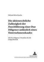 Die Aktienrechtliche Zulaessigkeit Der Durchfuehrung Einer Due Diligence Anlaesslich Eines Unternehmenskaufes