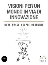 Visioni per un mondo in via di innovazione - Dove nasce People Branding