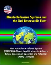 Missile Defensive Systems and the Civil Reserve Air Fleet - Man Portable Air Defense System (MANPADS) Threat, Modifications to Airliners, Future Concepts of Operation and Potential Enemy Strategies