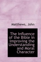 The Influence of the Bible in Improving the Understanding and Moral Character