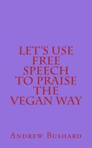 Let's Use Free Speech to Praise the Vegan Way