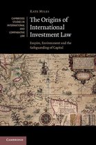 Cambridge Studies in International and Comparative Law 99 - The Origins of International Investment Law