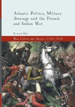 War, Culture and Society, 1750–1850- Atlantic Politics, Military Strategy and the French and Indian War
