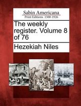 The Weekly Register. Volume 8 of 76