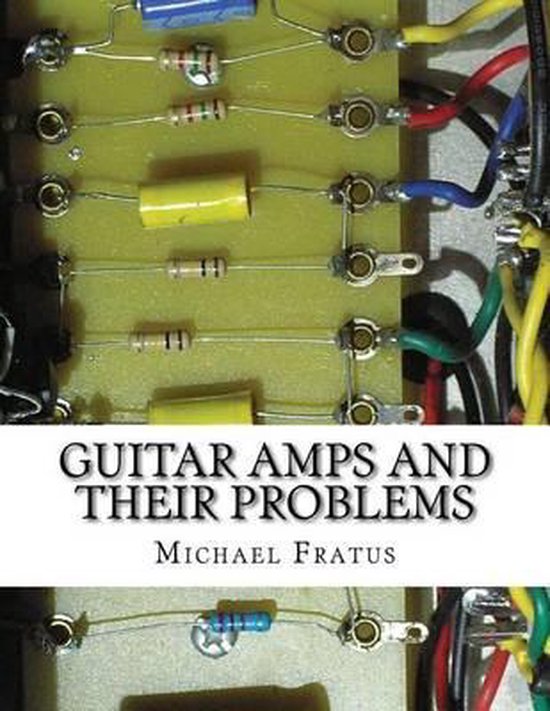 Guitar Amps and Their Problems 9781539842811 Michael F Fratus Boeken