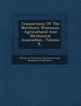 Transactions of the Northern Wisconsin Agricultural and Mechanical Association, Volume 9...