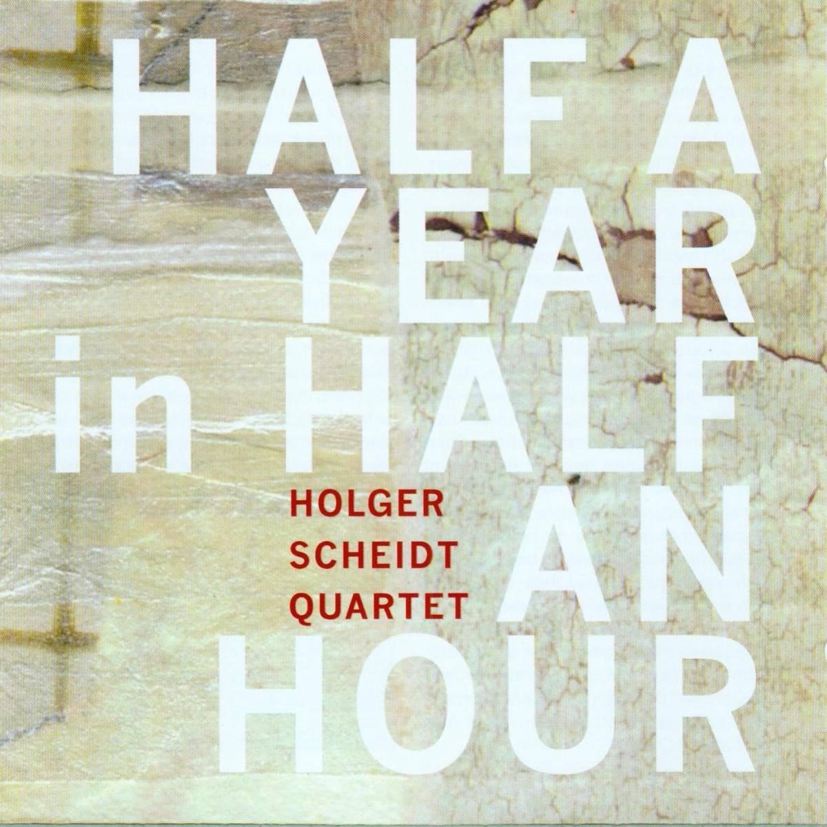 Holger Scheidt Quartet - Half A Year In Half An Hour (CD)