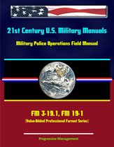 21st Century U.S. Military Manuals: Military Police Operations Field Manual - FM 3-19.1, FM 19-1 (Value-Added Professional Format Series)