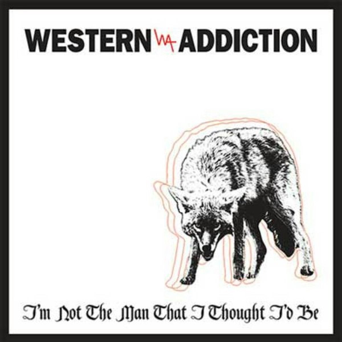 Western Addiction - I'm Not The Man That I Thought I'd Be (7" Single)