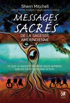 Messages sacrés de la sagesse amérindienne - Ce que la sagesse indigène nous apprend sur les défis d