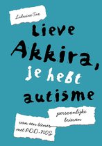 Lieve Akkira, je hebt autisme Persoonlijke brieven van een tiener met PDD-NOS