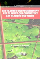 Faits & Documents - Les plantes qui nourrissent - Les plantes qui guérissent - Les plantes qui tuent [édition intégrale revue et mise à jour]