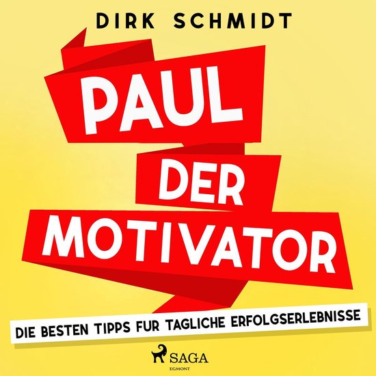 Paul der Motivator - Die besten Tipps für tägliche Erfolgs ... - cover