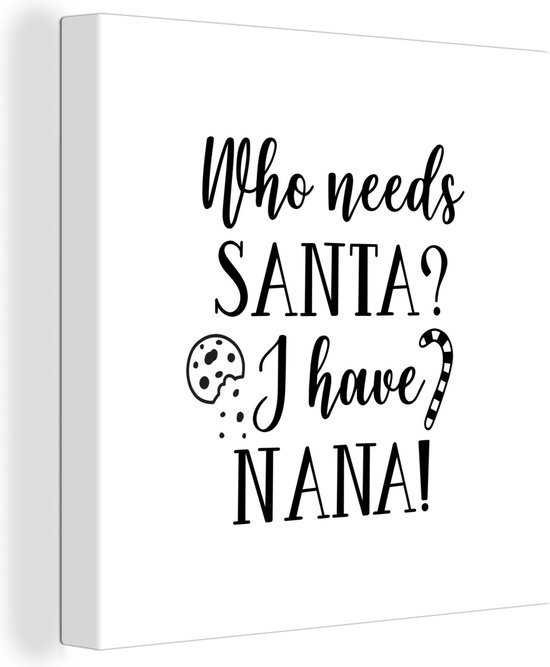 Canvas Schilderij Kerst quote Who needs Santa? I have nana! op een witte achtergrond - 50x50 cm - Wanddecoratie