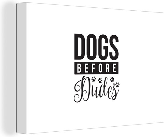 Canvas Schilderij Quotes - Dogs before dudes - Hond - Spreuken - 60x40 cm - Wanddecoratie