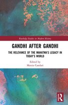 Routledge Studies in Modern History - Gandhi After Gandhi