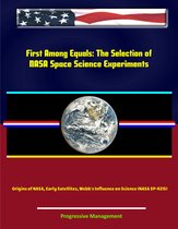 First Among Equals: The Selection of NASA Space Science Experiments - Origins of NASA, Early Satellites, Webb's Influence on Science (NASA SP-4215)