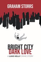 The Luke Kelly Crime Series 3 - Bright City Dark Love