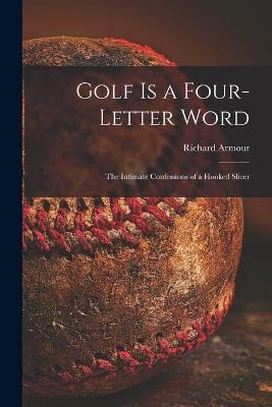 Golf is a Four-letter Word; the Intimate Confessions of a Ho ... - cover