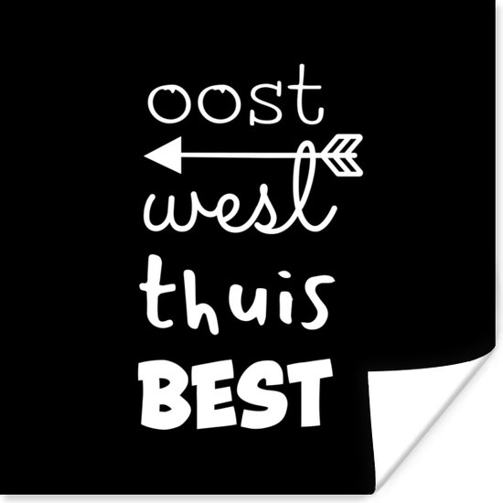Poster Thuis - Spreuk - Zwart - Wit - Oost west thuis best - 100x100 cm XXL