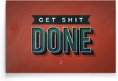 Walljar - Get Shit Done - Muurdecoratie - Poster