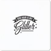 Muismat 30x30 cm - Mousepad Dog hair is my glitter - Spreuken - Quotes - Hond - Muismatten