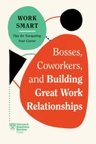 HBR Work Smart Series- Bosses, Coworkers, and Building Great Work Relationships