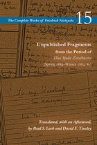 The Complete Works of Friedrich Nietzsche- Unpublished Fragments from the Period of Thus Spoke Zarathustra (Spring 1884–Winter 1884/85)