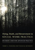 Dying, Death, and Bereavement in Social Work Practice - Decision Cases for Advanced Practice